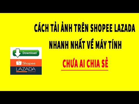 Cách tải ảnh trên Shopee Lazada về máy tính nhanh nhất đơn giản nhất chưa ai chia sẻ