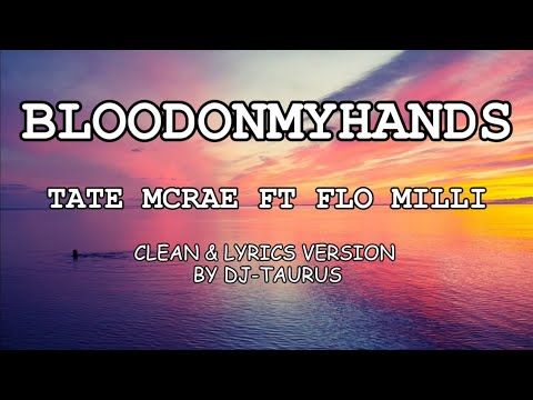 BLOODONMYHANDS BY TATE MCRAE FT FLO MILLI CLEAN LYRICS VERSION BY DJ TAURUS