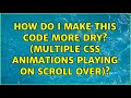How do I make this code more DRY? (Multiple css animations playing on scroll over)?