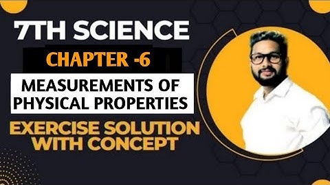 7th Science | Chapter 6 | Measurements Of Physical Properties | Exercise Concept Solutions |