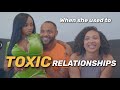 When she used to TOXIC relationships