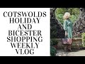 Cotswolds holiday and bicester shopping weekly vlog