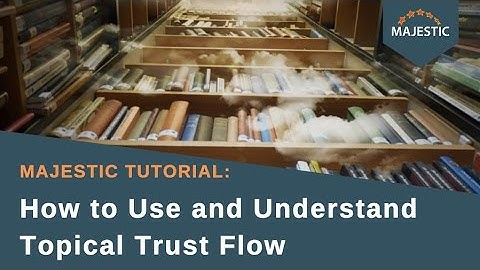 Majestic Tutorial: How to Use and Understand Topical Trust Flow