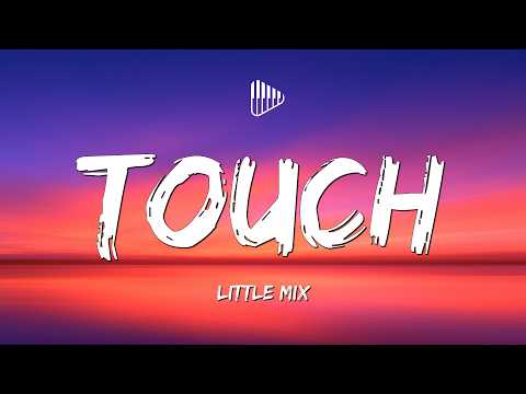 Little Mix - Touch (Lyrics)