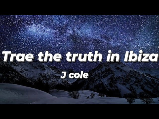 j cole - trae the truth in Ibiza (Lyrics) class=