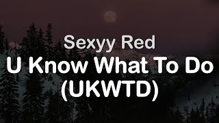 Sexyy Red - U Know What To Do (UKWTD) (Clean Lyrics)