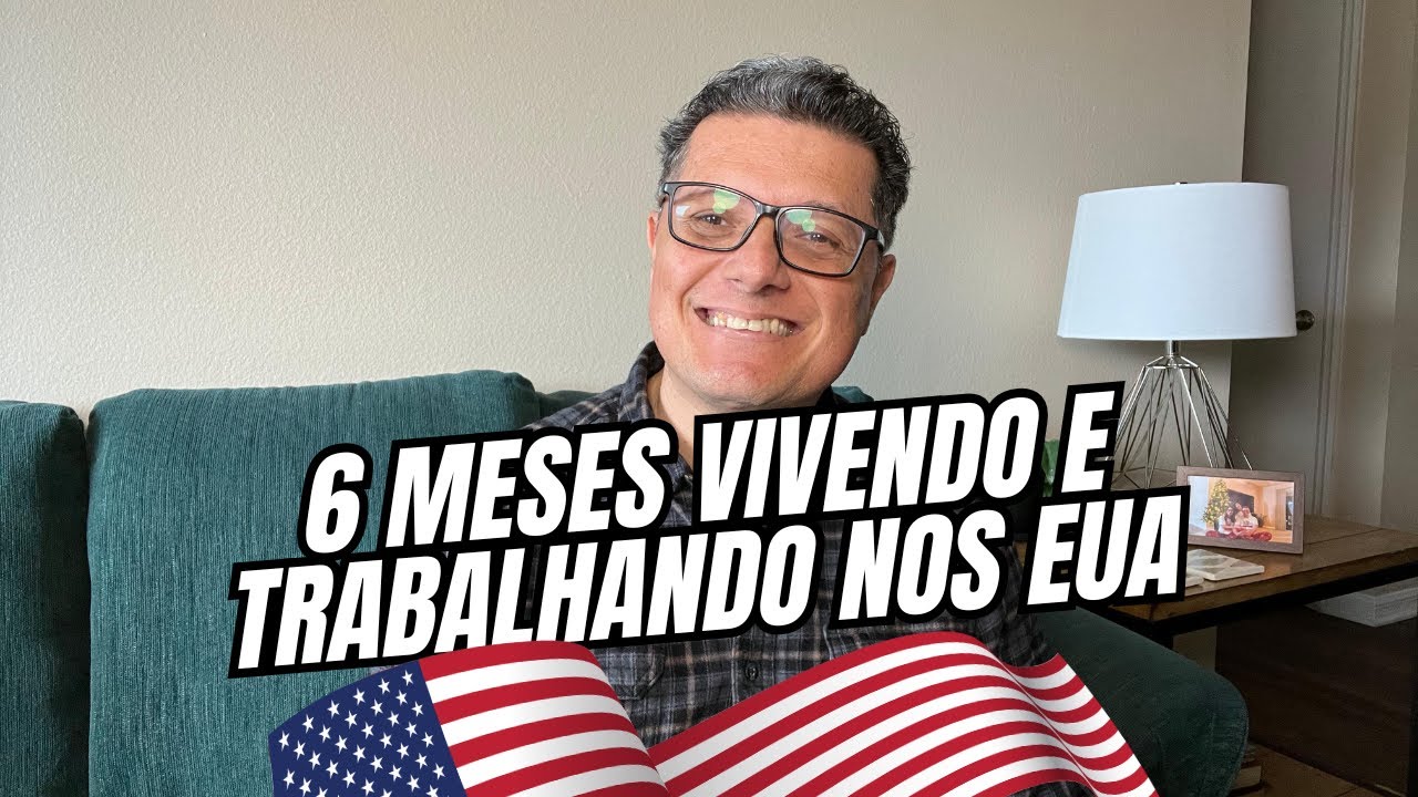 6 MESES VIVENDO E TRABALHANDO NOS EUA