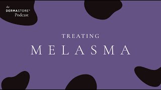 Treating Melasma | The Dermastore® Podcast - Episode 21