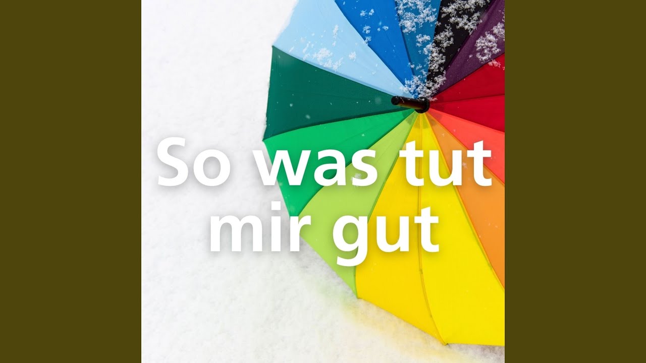 So was tut mir gut