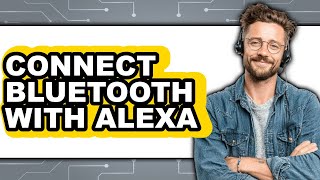 How to Connect Bluetooth with Alexa 2025 - Easy Guide