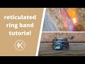 How To Make A Reticulated Ring Band | 12 Months Of Metal