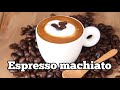 اسبريسو ماكياتو | باريستا | how to make macchiato