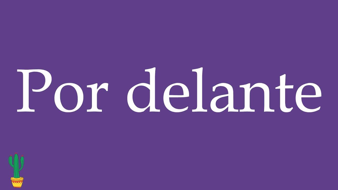 How to Pronounce ''Por delante'' (In Front, Ahead) Correctly in Spanish 🇲🇽