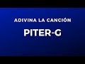 Adivina la canción: Piter-G