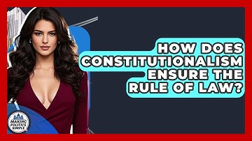 How Does Constitutionalism Ensure The Rule Of Law? - Making Politics Simple