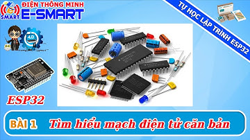Lập trình ESP32 - Bài 1 - Tìm hiểu về mạch điện tử căn bản