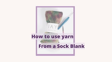 How to use Yarn from a Sock Blank