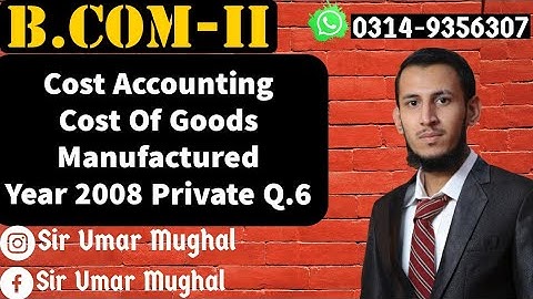 Cost Of Goods Manufactured | Accounting For Manufacturing Concern | BCOM-II Past Paper Solution