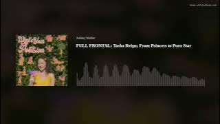 FULL FRONTAL: Tasha Reign; From Princess to Porn Star