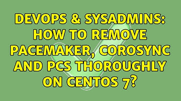 DevOps & SysAdmins: How to remove pacemaker, corosync and pcs thoroughly on CentOS 7?
