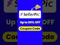 SellerPic AI Coupon Code | sellerpic ai discount code | sellerpic ai promo code