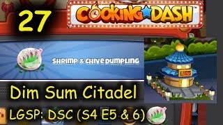 LGSP: DSC - Part 27 (S4 E5 & 6) = Shrimp & Chive Dumpling (Cooking Dash - Dim Sum Citadel)