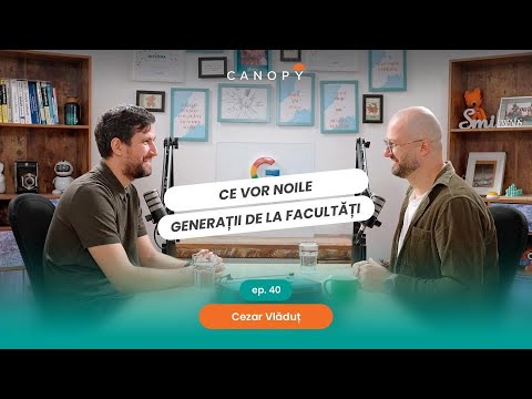 Cezar Vlăduț: Ce vor noile generații de la facultăți | Podcast Canopy Ep. 40