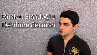 Ruslan Elşadoğlu - Dərdimə dərman(2022) Resimi