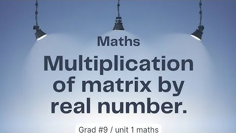 Multiplication of a matrix by a real number ll Grad 9 ll unit 1 maths