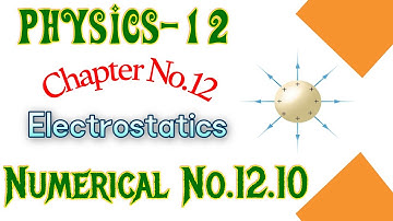 physics numericals class 12 chapter 1 | 12 class physics chapter 1 numerical 12.10