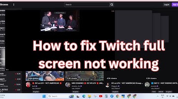 How to fix Twitch full screen not working