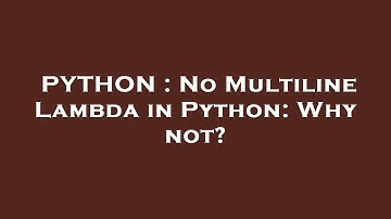 PYTHON : No Multiline Lambda in Python: Why not?