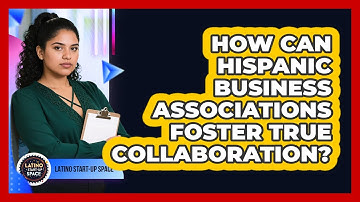 How Can Hispanic Business Associations Foster True Collaboration? - Latino Start Up Space