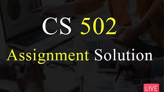 CS502 | Assignment Solution No 2 | Fall 2022 | 100% Correct Solution | VU Mentor #fall2022 #cs502