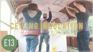 Ceiling Insulation - Skoolie Bus Conversion - E13