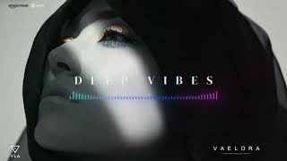 V A E L O R A Mix | Deep Vibes | Here to Be Known 🔥🔥🔥