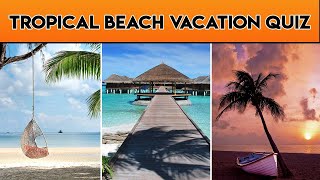 Tropical Beach Destinations Vacation Quiz Top 10 Trivia Questions