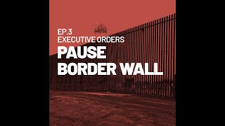 Executive Orders: Pause Border Wall