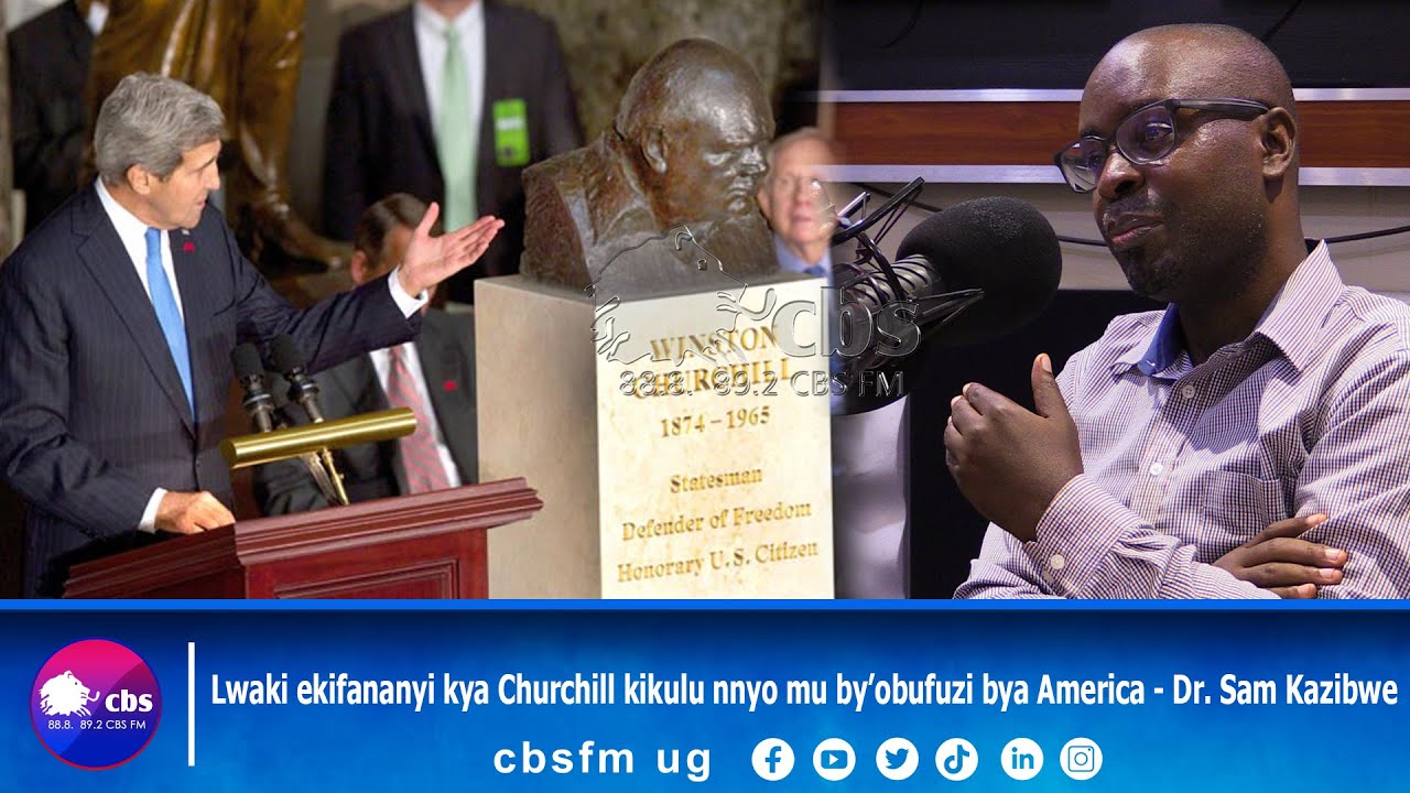 Lwaki ekifananyi kya Churchill kikulu nnyo mu by’obufuzi bya America - Dr. Sam Kazibwe
