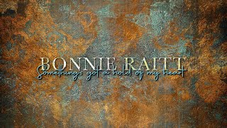 Bonnie Raitt - Something's Got A Hold Of My Heart (Official Lyric Video)