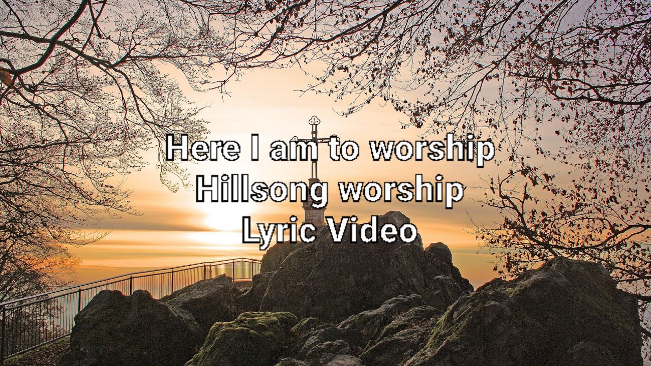 Here I am to worship - Hillsong worship |Lyric Video - YouTube
