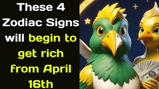 These 4 Zodiac Signs will begin to get rich from April 16th