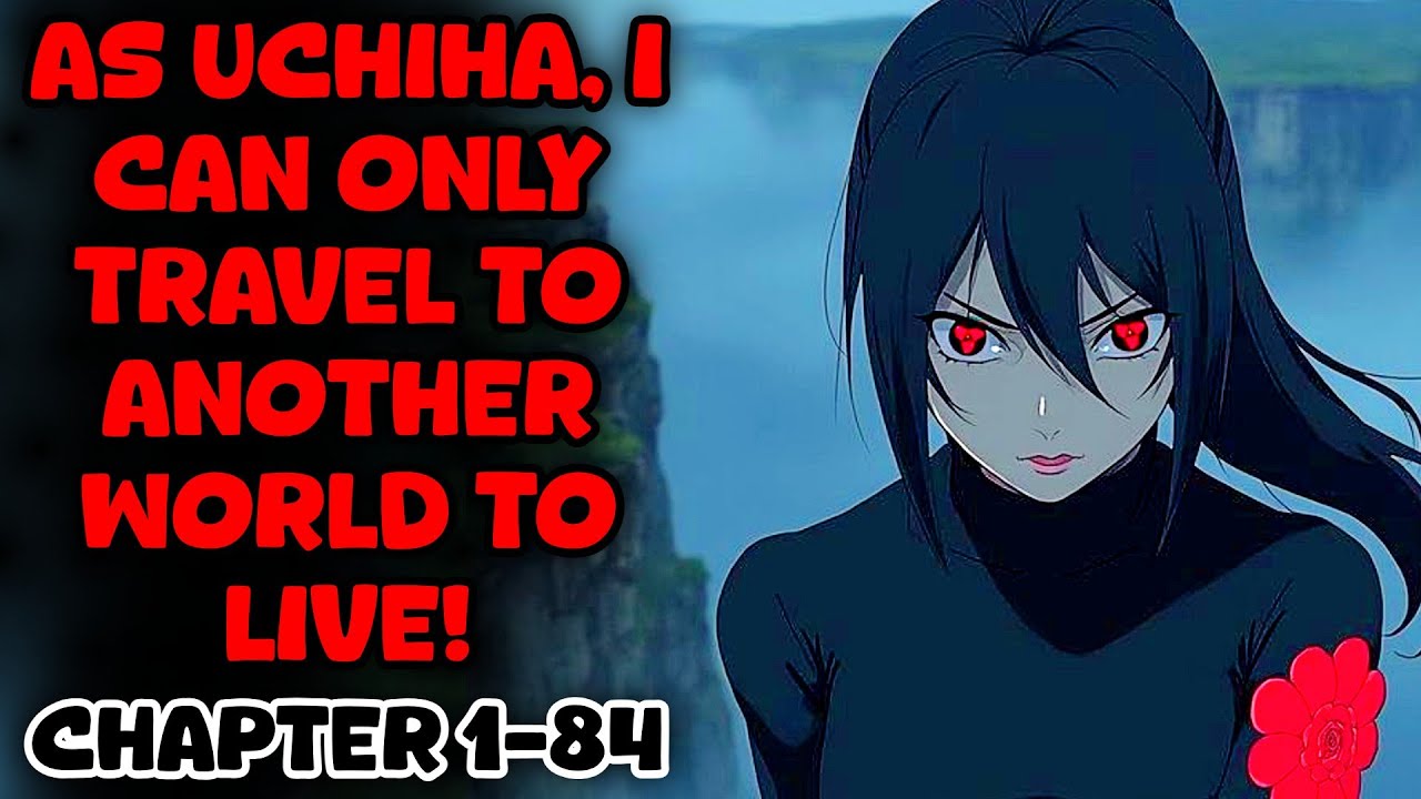 As Uchiha, I can only travel to another world to live! Chapter 1-84