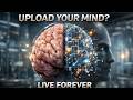 What If You Could Upload Your Mind? The Science of Digital Immortality