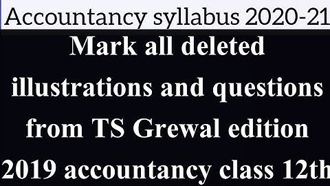 Mark all deleted illustrations and Questions of TS Grewal edition 2019  Accountancy |syllabus2020-21