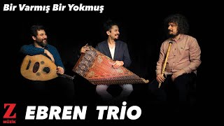 Ebren Trio - Bir Varmış Bir Yokmuş [ Yıldız Tozları © 2020 Z Müzik ]