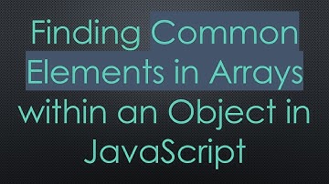 Finding Common Elements in Arrays within an Object in JavaScript
