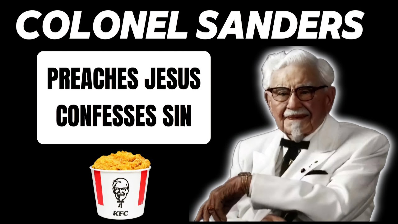 Colonel Sanders (Founder of Kentucky Fried Chicken) Preaches The Gospel and Confesses His Sin