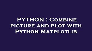 PYTHON : Combine picture and plot with Python Matplotlib