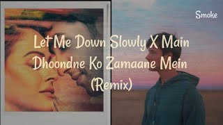 Let Me Down Slowly x Main Dhoondne Ko Zamaane Mein ( Mashup)  || Lyrics video || Smoke Tube